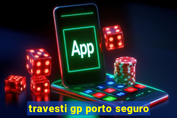 travesti gp porto seguro